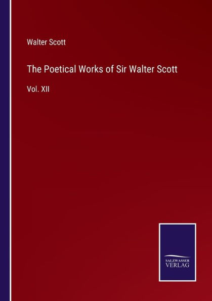 The Poetical Works of Sir Walter Scott: Vol. XII