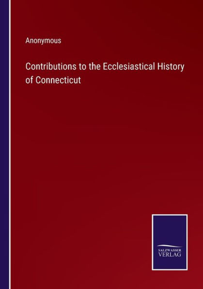 Contributions to the Ecclesiastical History of Connecticut