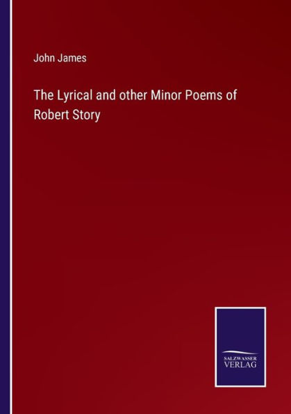The Lyrical and other Minor Poems of Robert Story