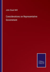 Title: Considerations on Representative Government, Author: John Stuart Mill