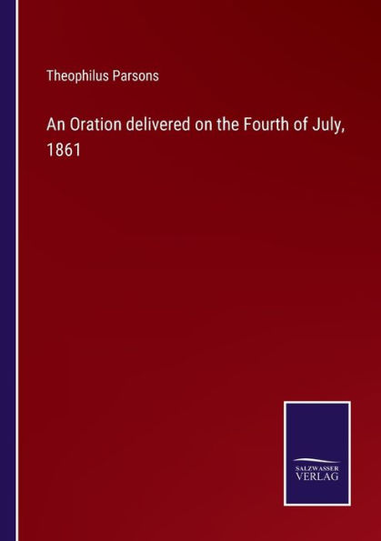 An Oration delivered on the Fourth of July, 1861