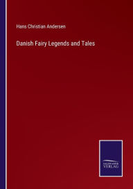 Title: Danish Fairy Legends and Tales, Author: Hans Christian Andersen