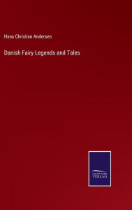 Title: Danish Fairy Legends and Tales, Author: Hans Christian Andersen
