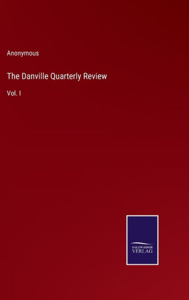 The Danville Quarterly Review: Vol. I