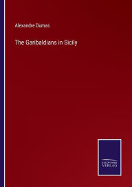 Title: The Garibaldians in Sicily, Author: Alexandre Dumas