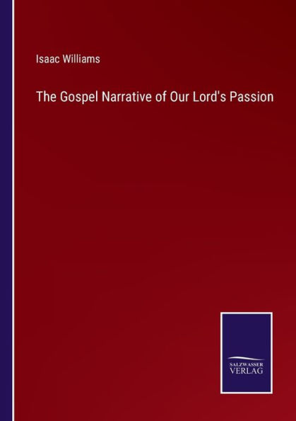 The Gospel Narrative of Our Lord's Passion