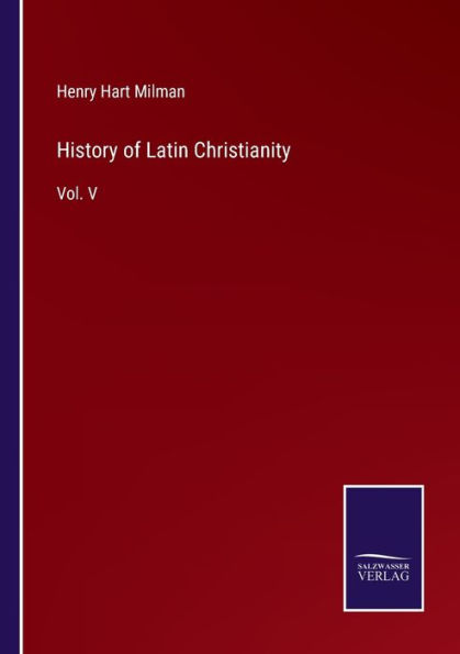History of Latin Christianity: Vol. V