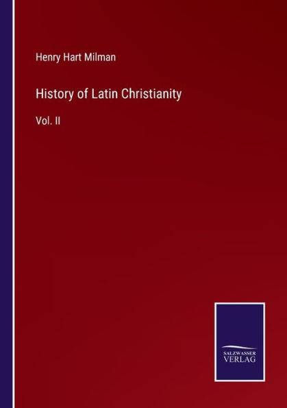 History of Latin Christianity: Vol. II