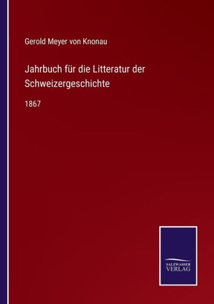 Jahrbuch für die Litteratur der Schweizergeschichte: 1867