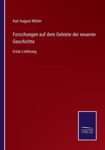 Forschungen auf dem Gebiete der neueren Geschichte: Erste Lieferung by ...