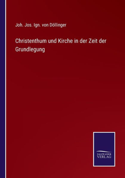 Christenthum und Kirche der Zeit Grundlegung