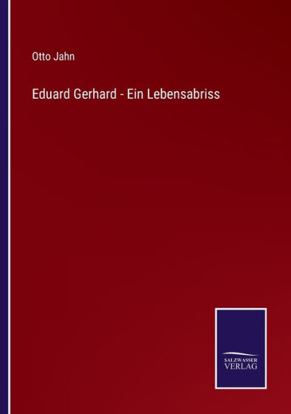 Eduard Gerhard - Ein Lebensabriss