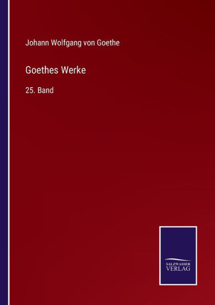 Goethes Werke: 25. Band