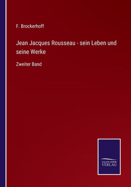 Jean Jacques Rousseau - sein Leben und seine Werke: Zweiter Band