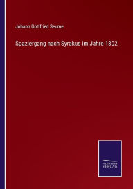 Title: Spaziergang nach Syrakus im Jahre 1802, Author: Johann Gottfried Seume