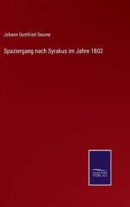 Title: Spaziergang nach Syrakus im Jahre 1802, Author: Johann Gottfried Seume