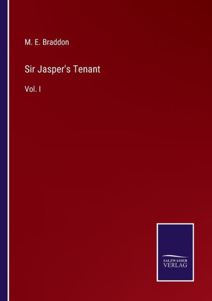 Sir Jasper's Tenant: Vol. I