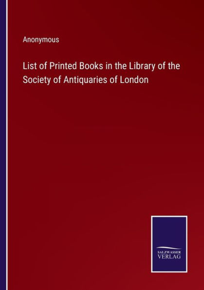 List of Printed Books the Library Society Antiquaries London