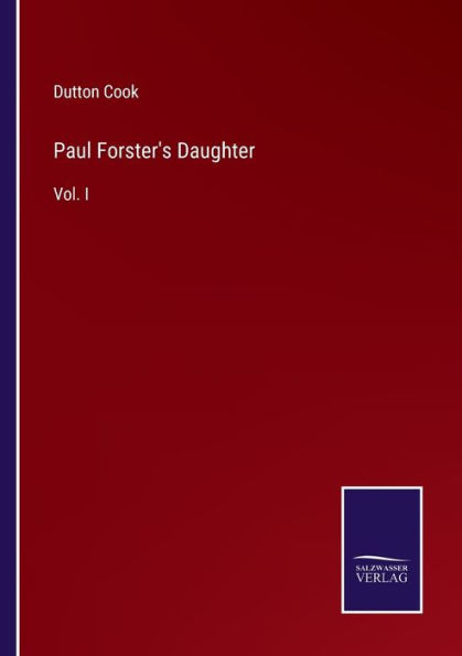 Paul Forster's Daughter: Vol. I