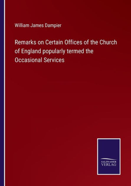 Remarks on Certain Offices of the Church of England popularly termed ...