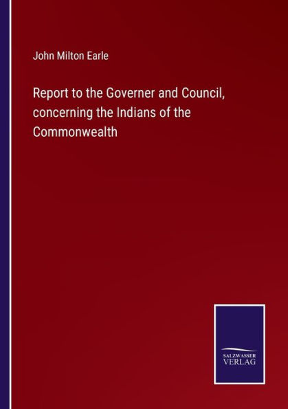 Report to the Governer and Council, concerning Indians of Commonwealth