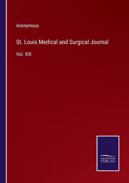 St. Louis Medical and Surgical Journal: Vol. XIX