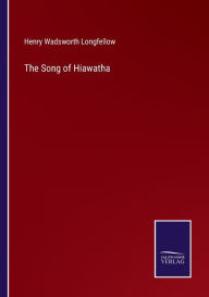 Title: The Song of Hiawatha, Author: Henry Wadsworth Longfellow