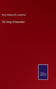 Title: The Song of Hiawatha, Author: Henry Wadsworth Longfellow