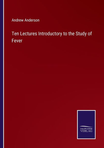 Ten Lectures Introductory to the Study of Fever