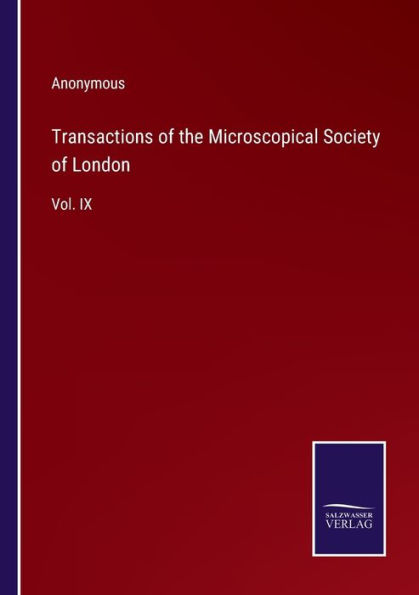 Transactions of the Microscopical Society London: Vol. IX