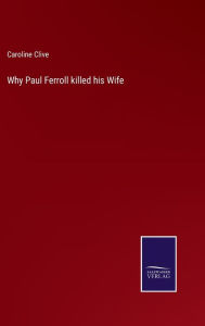 Title: Why Paul Ferroll killed his Wife, Author: Caroline Clive
