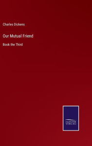 Our Mutual Friend: Book the Third