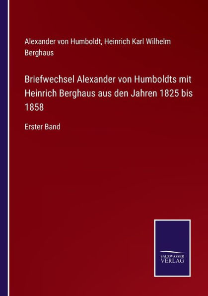 Briefwechsel Alexander von Humboldts mit Heinrich Berghaus aus den Jahren 1825 bis 1858: Erster Band