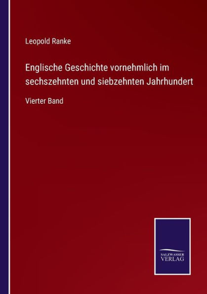 Englische Geschichte vornehmlich im sechszehnten und siebzehnten Jahrhundert: Vierter Band