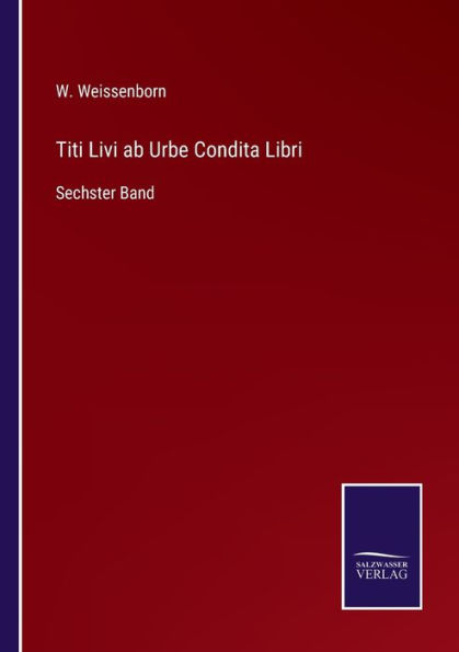 Titi Livi ab Urbe Condita Libri: Sechster Band