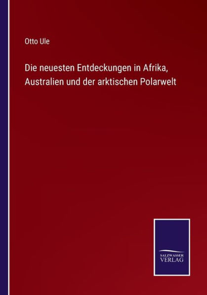 Die neuesten Entdeckungen Afrika, Australien und der arktischen Polarwelt