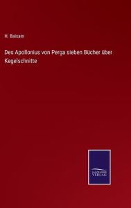 Title: Des Apollonius von Perga sieben Bücher über Kegelschnitte, Author: H Baisam