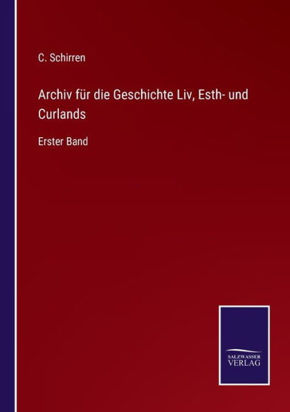 Archiv für die Geschichte Liv, Esth- und Curlands: Erster Band