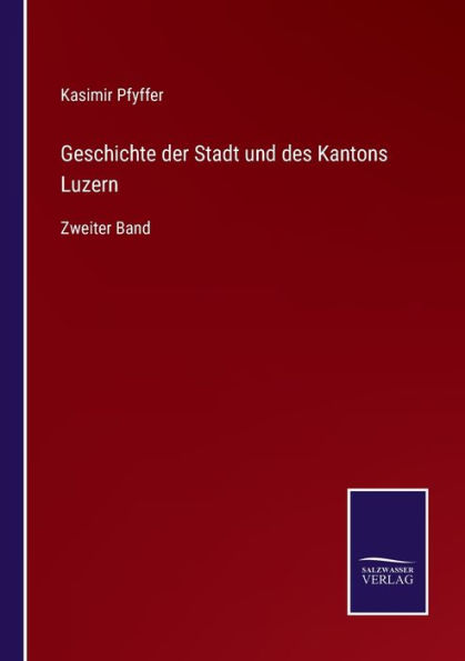 Geschichte der Stadt und des Kantons Luzern: Zweiter Band