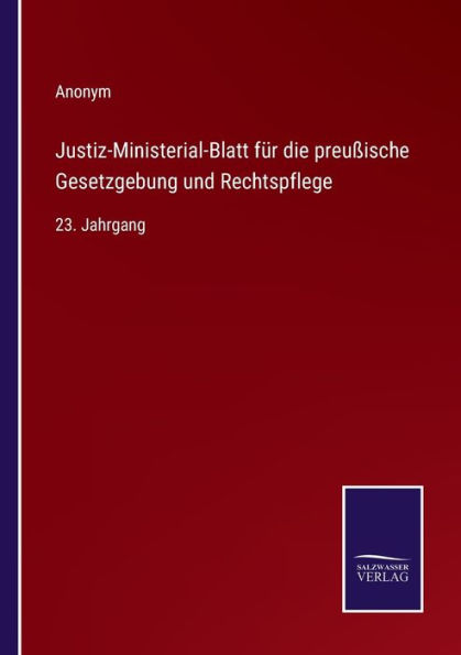 Justiz-Ministerial-Blatt für die preußische Gesetzgebung und Rechtspflege: 23. Jahrgang