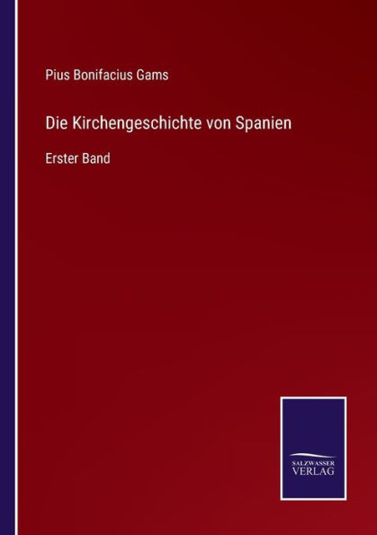 Die Kirchengeschichte von Spanien: Erster Band