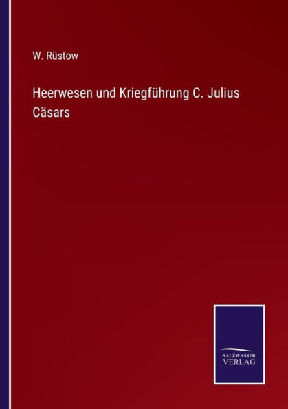 Heerwesen und Kriegführung C. Julius Cäsars