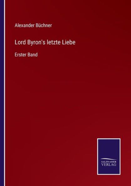 Lord Byron's letzte Liebe: Erster Band