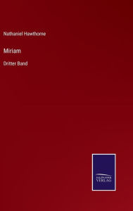 Title: Miriam: Dritter Band, Author: Nathaniel Hawthorne