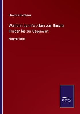 Wallfahrt durch's Leben vom Baseler Frieden bis zur Gegenwart: Neunter Band