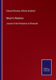 Title: Mourt's Relation: Journal of the Plantation at Plymouth, Author: Edward Winslow
