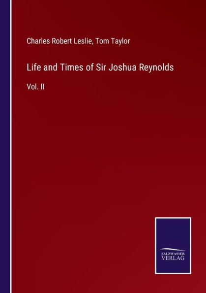Life and Times of Sir Joshua Reynolds: Vol. II