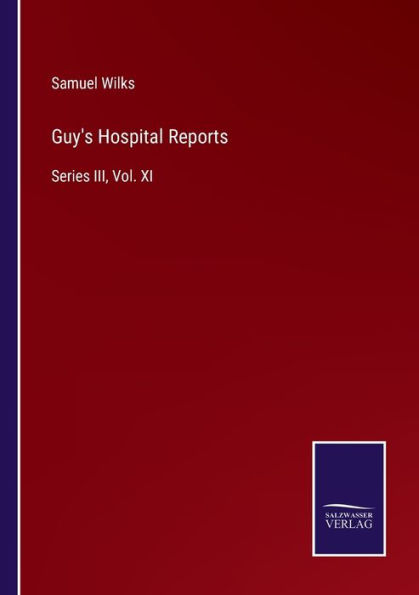 Guy's Hospital Reports: Series III, Vol. XI