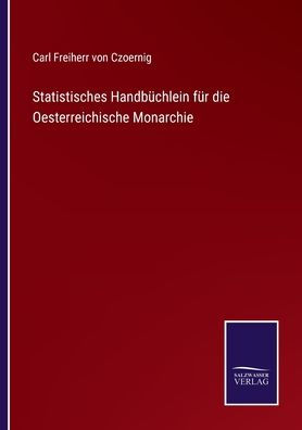 Statistisches Handbüchlein für die Oesterreichische Monarchie