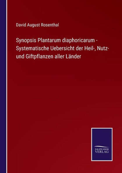 Synopsis Plantarum diaphoricarum - Systematische Uebersicht der Heil-, Nutz- und Giftpflanzen aller Länder